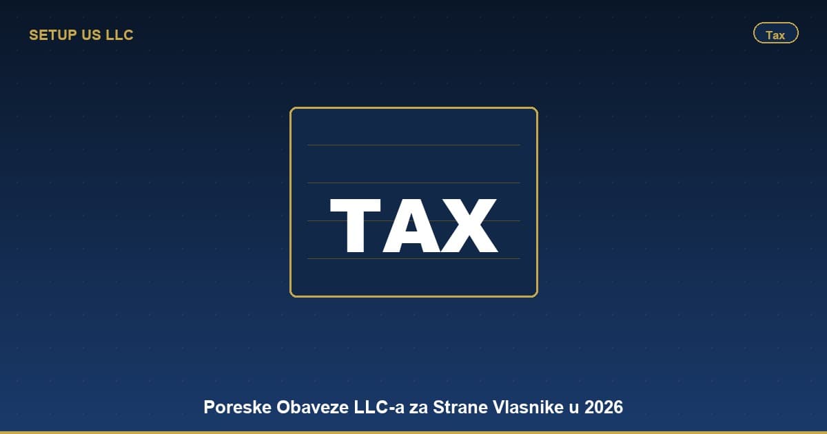 Poreske Obaveze Americkog LLC-a za Strane Vlasnike u 2026
