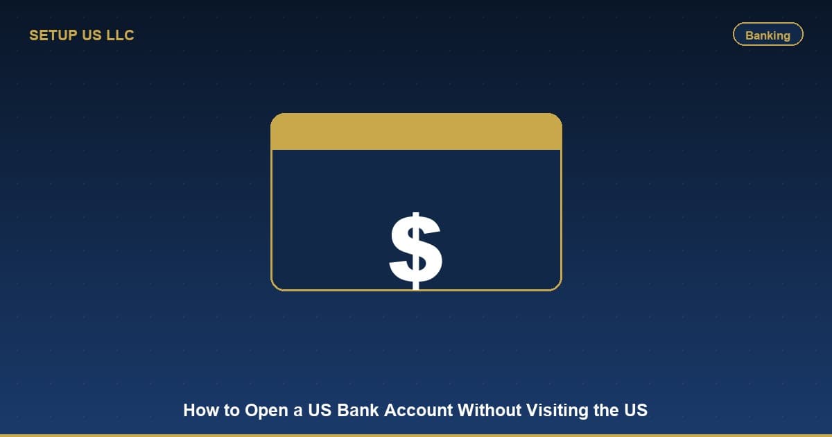 How to Open a US Bank Account Without Visiting the US in 2026
