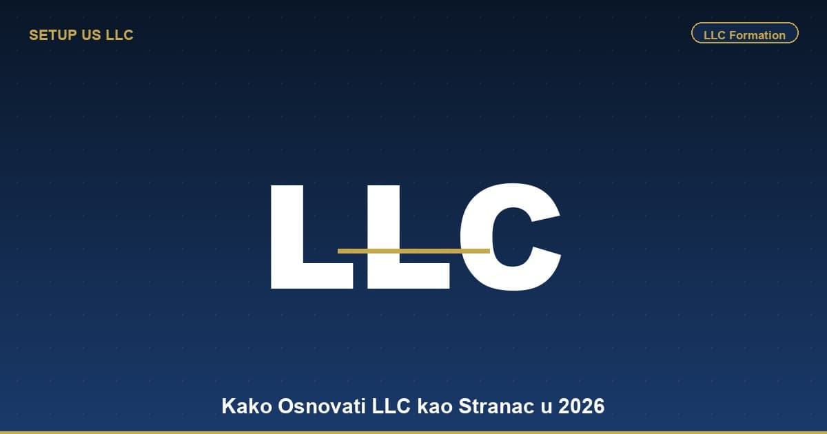 Kako Osnovati LLC kao Stranac u 2026 — Kompletan Vodic